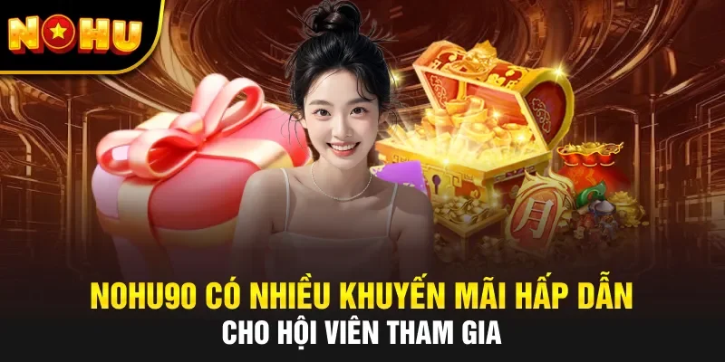 khuyến mãi nohu90 cực kỳ hấp dẫn cho người mới